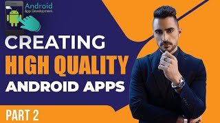 Creating High-Quality Android Apps: Part 2