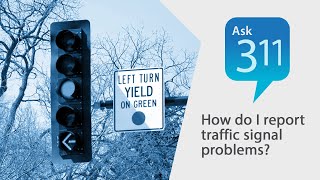 Ask 311: How do I report a traffic signal problem?