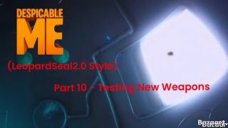 “Despicable Me (LeopardSeal2.0 Style)” Part 10 - Testing New Weapons