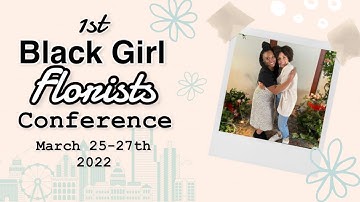 Black Girl Florists 2022 1st conference | what I learned