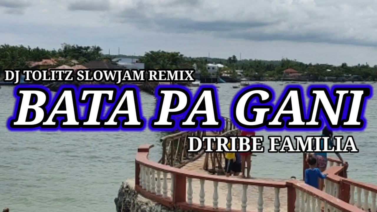 BATA PA GANI [DTRIBE FAMILIA] | TOLITZ SLOWJAM REMIX
