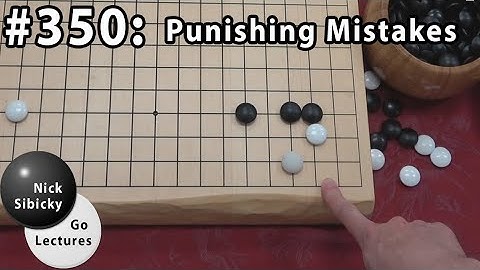 Nick Sibicky Go Lecture #350 - Punishing Mistakes