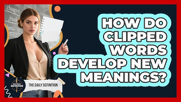 How Do Clipped Words Develop New Meanings? - The Daily Definition