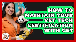 How To Maintain Your Vet Tech Certification With CE? - Animal Care Jobs
