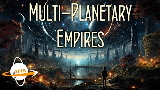 Multi-Planetary Empires by Isaac Arthur 79,345 views 2 months ago 32 minutes