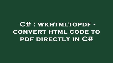 C# : wkhtmltopdf - convert html code to pdf directly in C#