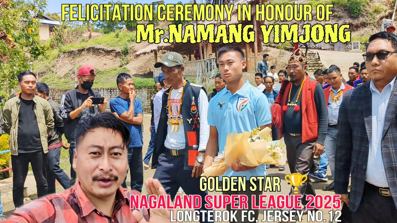 21 HOURS AT YAONGYIMTI VILLAGE // FELICITATION PROGRAM FOR Mr. NAMANG GOLDEN STAR AWARDEE ⚽ NSL 2025
