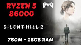 RYZEN 5 8600G | BENCHMARK | SILENT HILL 2 REMAKE | 760M | 16GB RAM