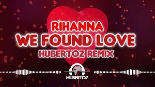 Rihanna - We Found Love (HUBERTOZ REMIX)