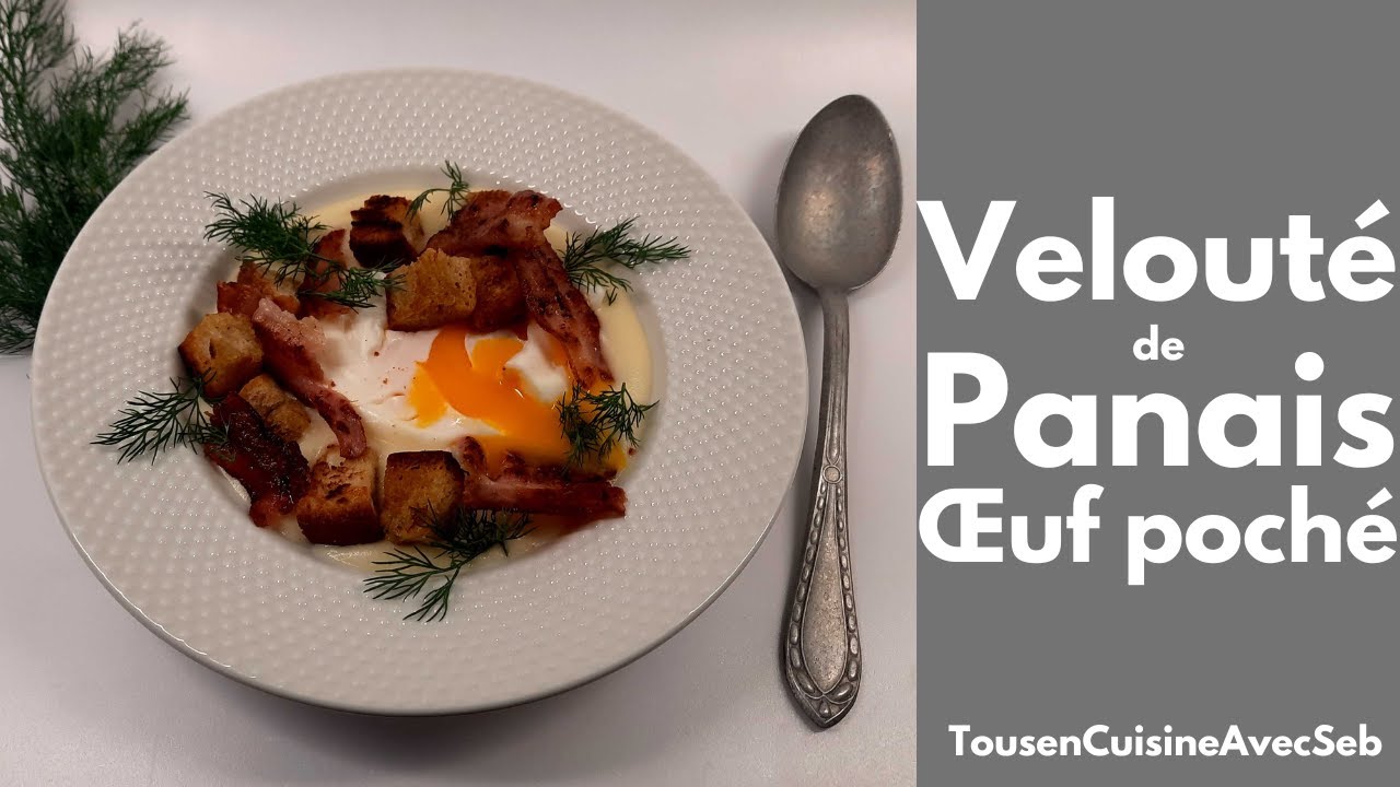 VELOUTÉ de PANAIS et OEUF POCHÉ (Tous en cuisine avec Seb)