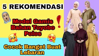 GAMIS TOYOBO POLOS?? 5 REKOMENDASI GAMIS BAHAN TOYOBO POLOS YANG COCOK BANGET BUAT LEBARAN!!