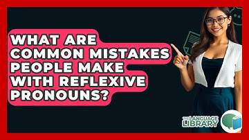 What Are Common Mistakes People Make With Reflexive Pronouns? - The Language Library