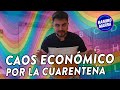 💣 CAOS ECONÓMICO por culpa de la cuarentena 🦠 | Ramiro Marra