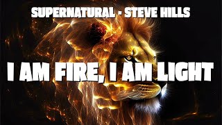 I'M FIRE, I'M LIGHT, THE SUPERNATURAL ANTHEM - STEVE HILLS | PROPHETIC WARFARE INSTRUMENTAL