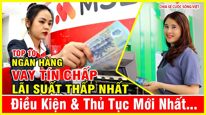 Vay tín chấp ngân hàng nào lãi suất thấp năm 2024