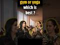 Gym or Yoga which is the best ? || Priyanka Sharma | Saina Nehwal ||