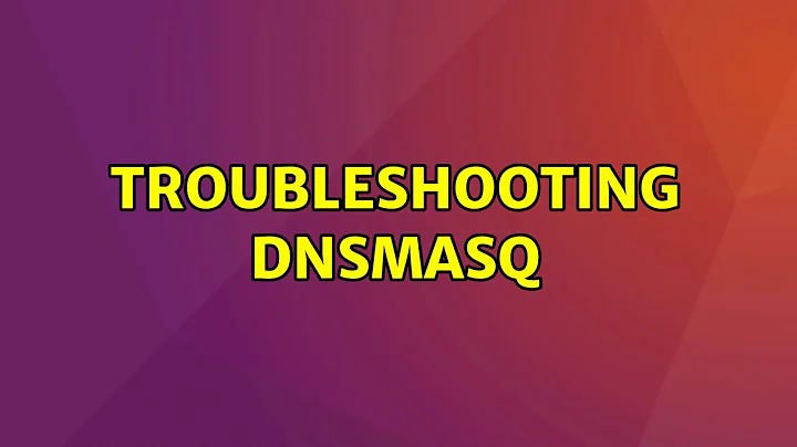 Troubleshooting dnsmasq