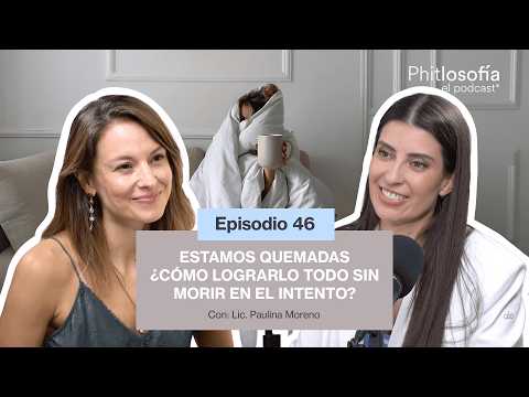 Phitlosofía - Estamos Quemadas ¿Cómo lograrlo todo sin morir en el intento? - T.05 Ep.46