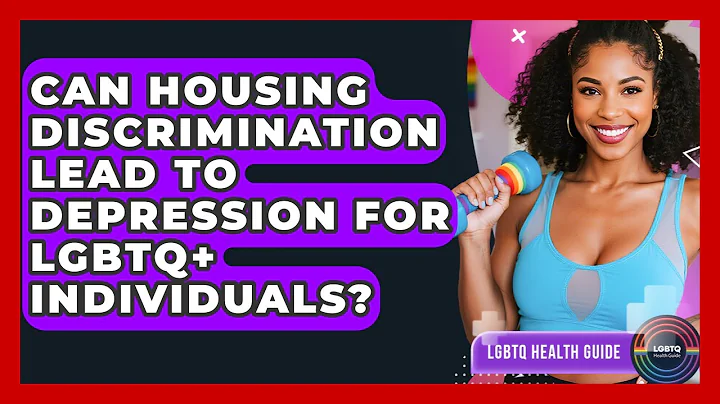 Can Housing Discrimination Lead To Depression For LGBTQ+ Individuals? - LGBTQ Health Guide
