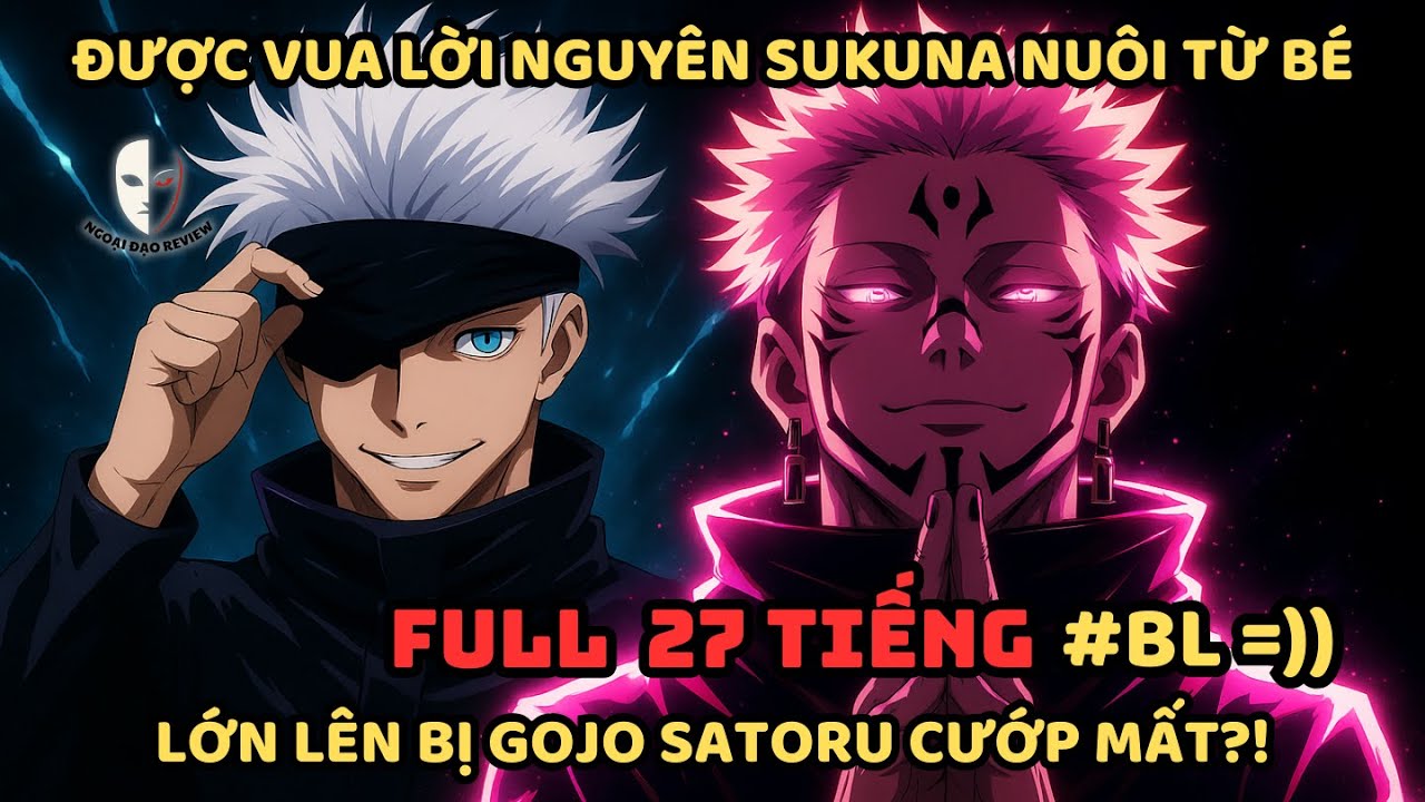 🔥Trọn Bộ🔥:Chú Thuật Fanfic: Được Vua Lời Nguyền Sukuna Nuôi Từ Bé, Lớn Lên Bị Gojo Satoru Cướp Mất?