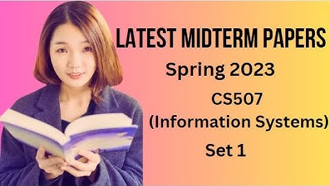CS507 (Information Systems) Midterm Paper Spring 2023 - Set 1-Tips and Tricks for Paper Preparation