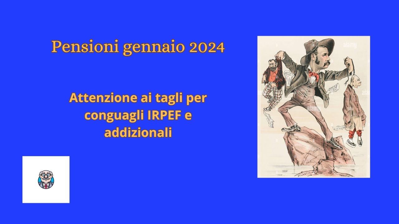 Pensioni gennaio 2024: attenzione ai tagli per i conguagli IRPEF e addizionali