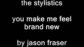 Video thumbnail of "you make me feel brand new by the stylistic vocals by jason fraser"