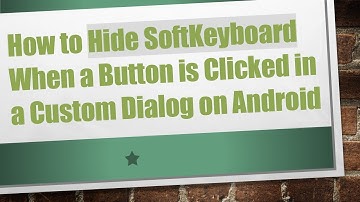 How to Hide SoftKeyboard When a Button is Clicked in a Custom Dialog on Android