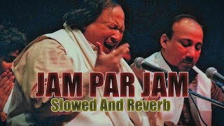 Jam Par Jam 🍷 Pena Say Kya Faida [ SAD SONG ][ Slowed And Reverb ] [ Ustad Nusrat Fatha Ali Khan ] 🍷