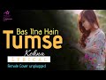 Bas Itna Hain tumse kehna - Female version (#lyrical )unplugged song/#WhatsAppsong video/mahaveer
