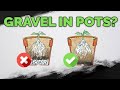 STOP Putting Gravel At The Bottom Of Your Pots!