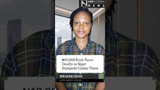₦10,000 Rush Turns Deadly as Niger Stampede Claims Three  |  Ask Nigeria Breaking News!