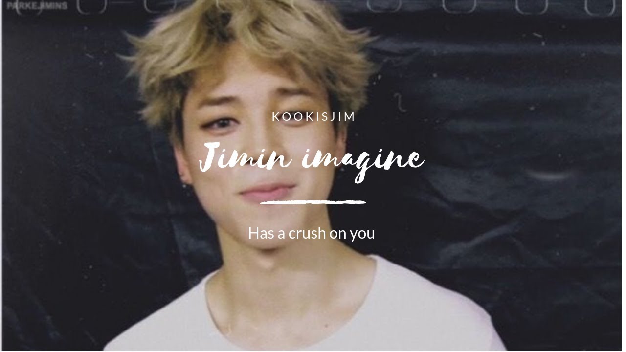 Jimin Imagine| Has a crush on you ♥