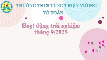 TỔ TOÁN - HOẠT ĐỘNG TRẢI NGHIỆM THÁNG 9.2025 | Trường THCS Tùng Thiện Vương