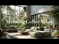 2 Hours Morning Coffee Vibes Positive Energy & Cozy Summer Music | Relax & Chill