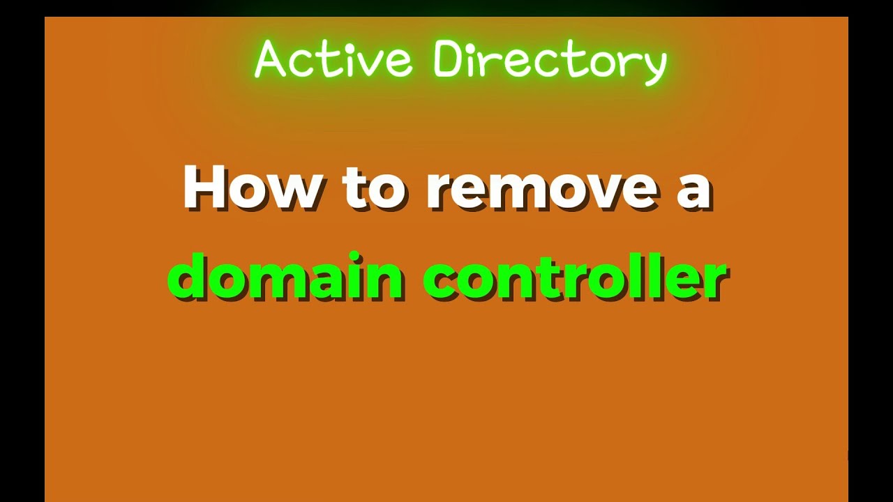 Active Directory: Removing/Demoting Domain Controllers | 27-100 ...