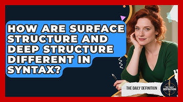 How Are Surface Structure And Deep Structure Different In Syntax? - The Daily Definition