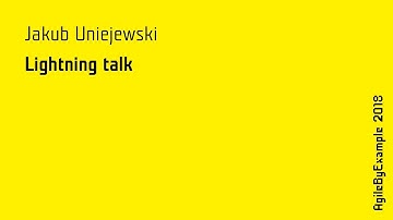 AgileByExample 2018: Jakub Uniejewski - lightning talk