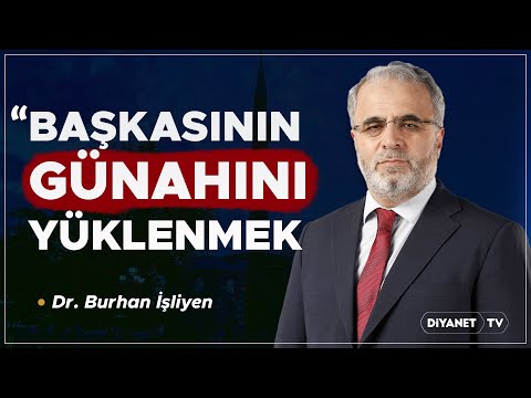 Başkasının günahını yüklenmek - Dr. Burhan İşliyen