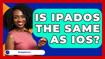 Is iPadOS The Same As iOS? - Be App Savvy