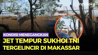 Penampakan Jet Tempur Sukhoi TNI Tergelincir di Bandara Sultan Hasanuddin, Ini Kondisinya!