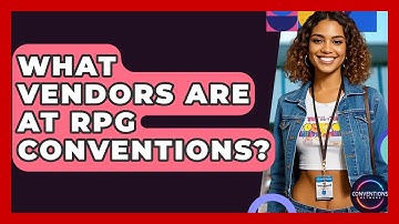What Vendors Are At RPG Conventions? - Conventions Network