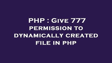 PHP : Give 777 permission to dynamically created file in php