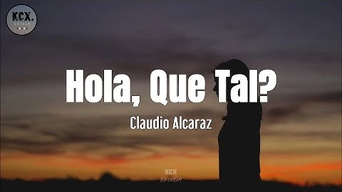 Claudio Alcaraz - "Hola, ¿Que Tal?" (Letra)