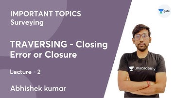 L 2 | TRAVERSING - Closing Error or Closure | IMPORTANT TOPICS - Surveying | Abhishek Kumar