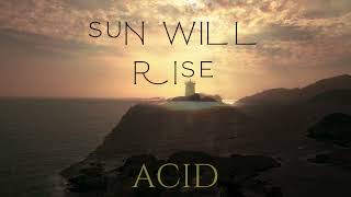 Download Lagu Acid - Sun Will Rise (Official Audio) MP3