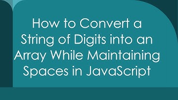 How to Convert a String of Digits into an Array While Maintaining Spaces in JavaScript