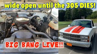Wide open until parts fly!! How long will the 305 last?