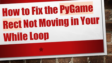 How to Fix the PyGame Rect Not Moving in Your While Loop