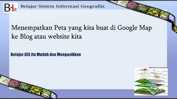 Menempelkan di blog dan website Hasil dari membuat peta di google Map